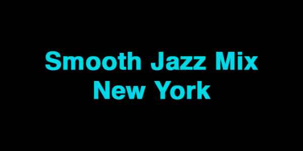  SMOOTH JAZZ MIX NEW YORK 
